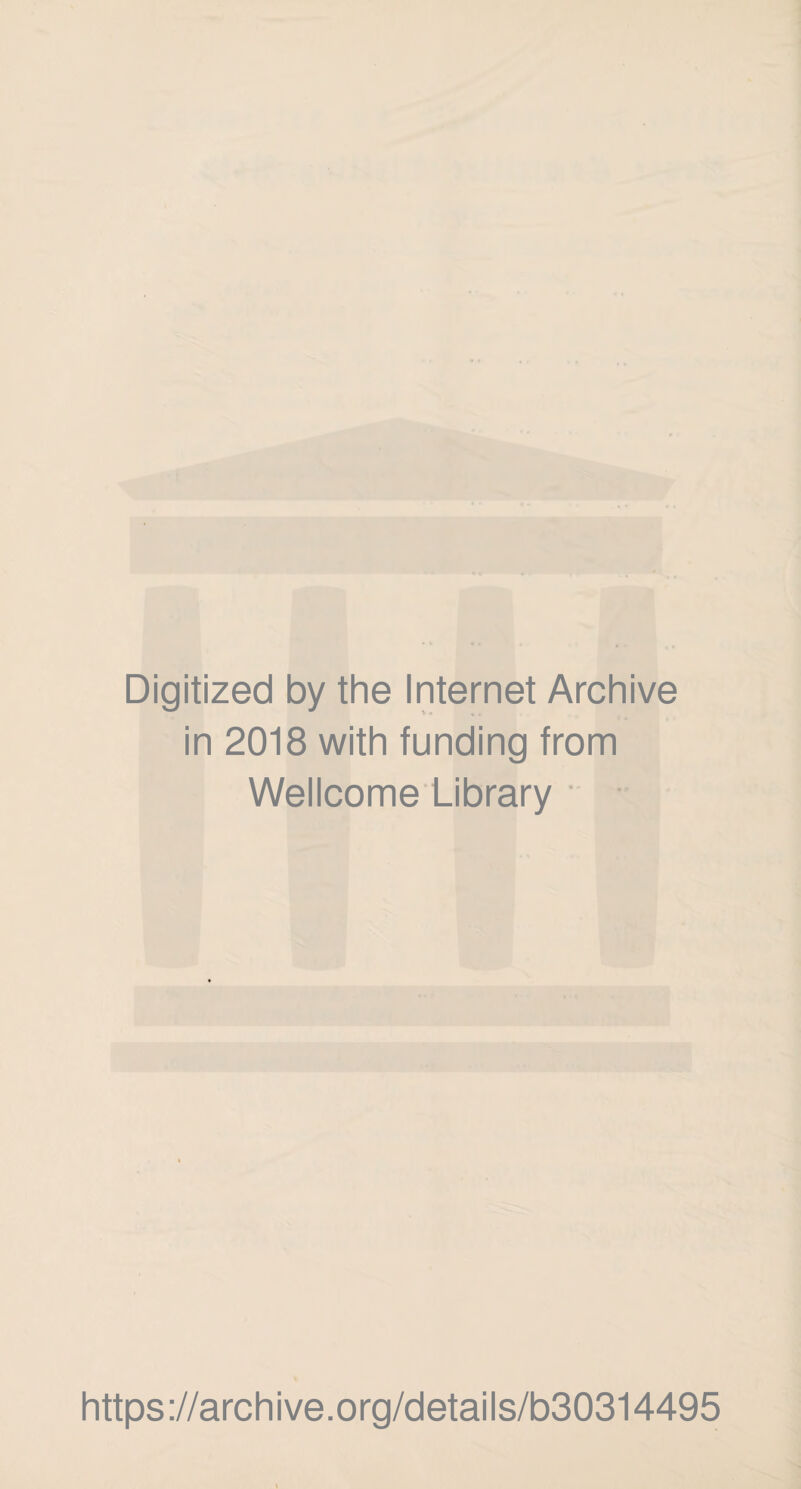 Digitized by the Internet Archive in 2018 with funding from Wellcome Library https://archive.org/details/b30314495