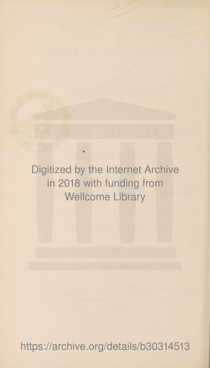 Digitized by the Internet Archive in 2018 with funding from Wellcome Library I https://archive.org/details/b30314513