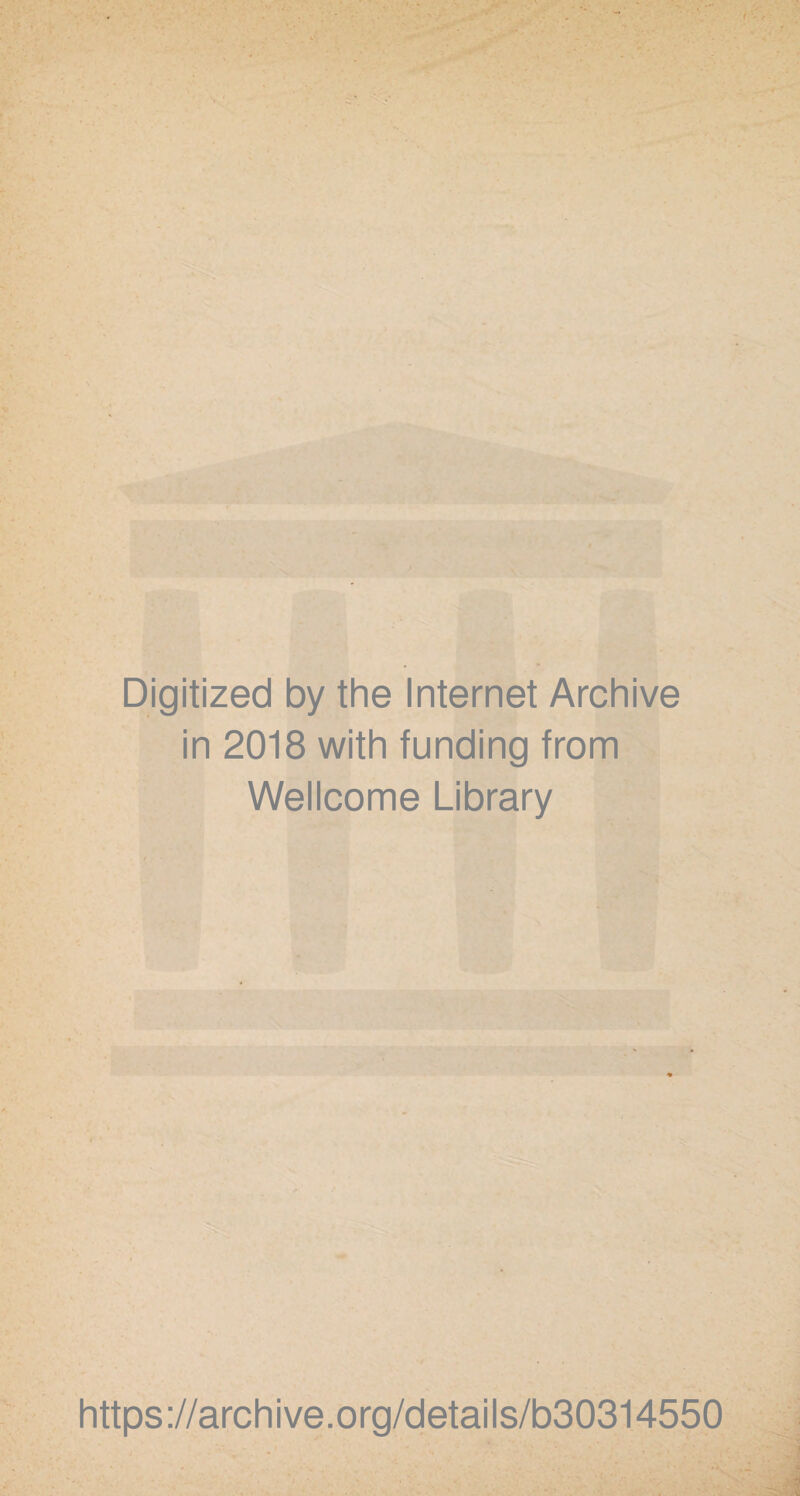 Digitized by the Internet Archive in 2018 with funding from Wellcome Library https://archive.org/details/b30314550