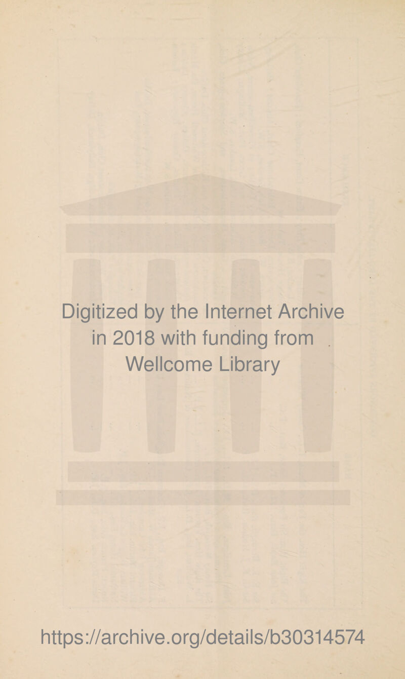 Digitized by the Internet Archive in 2018 with funding from Wellcome Library https://archive.org/details/b30314574