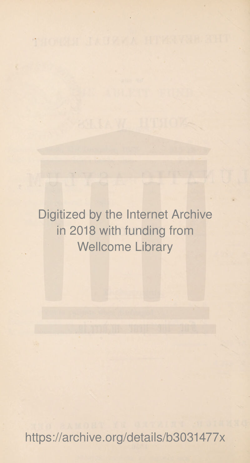 Digitized by the Internet Archive in 2018 with funding from Wellcome Library https://archive.org/details/b3031477x