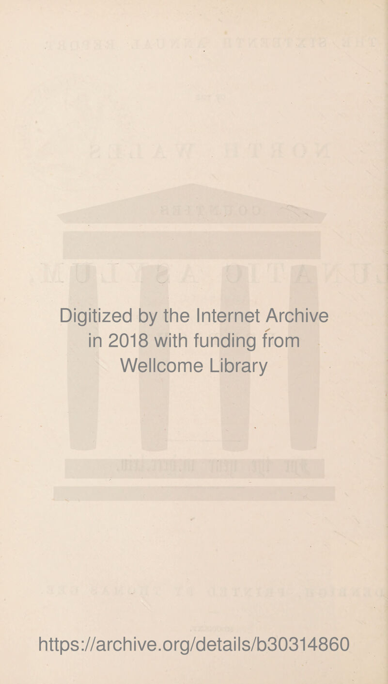 Digitized by the Internet Archive in 2018 with funding from - Wellcome Library https://archive.org/details/b30314860