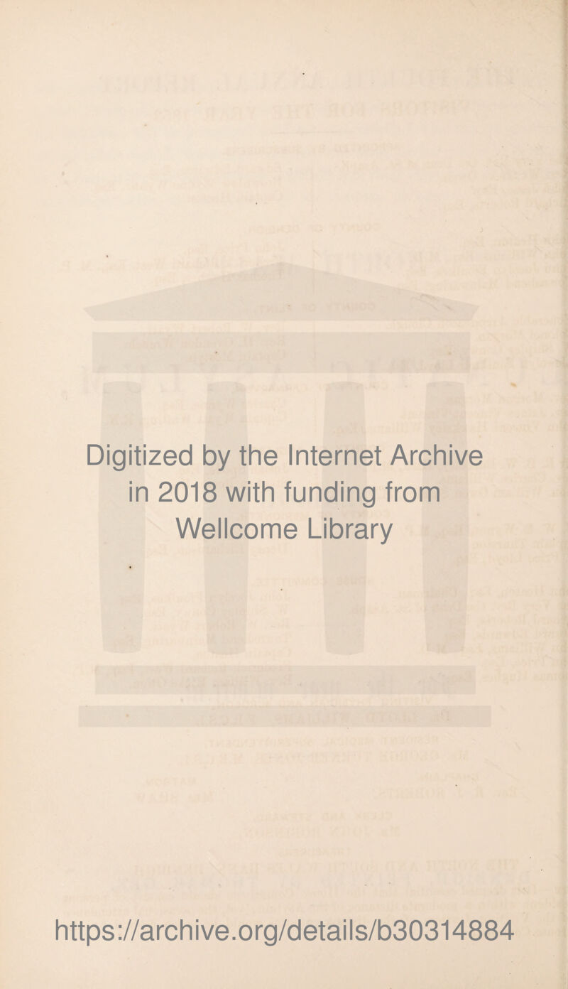 Digitized by the Internet Archive in 2018 with funding from Wellcome Library https://archive.org/details/b30314884