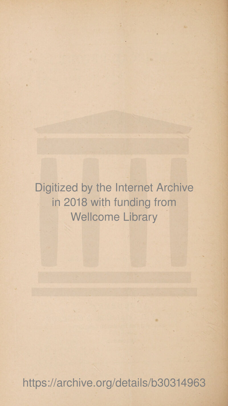 Digitized by the Internet Archive . in 2018 with funding from Wellcome Library https://archive.org/details/b30314963