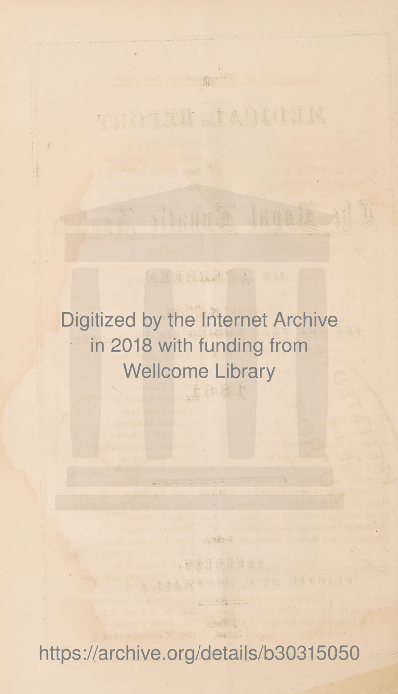 * # ' .4 ' Digitized by the Internet Archive in 2018 with funding from Wellcome Library • I'AI; https://archive.org/details/b30315050