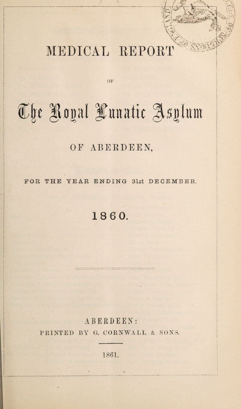 ! FOR THE YEAR ENDING- Slat DECEMBER, ! 18 6 0. ABERDEEN: PRINTED BY G. CORNWALL & SONS. 1861.