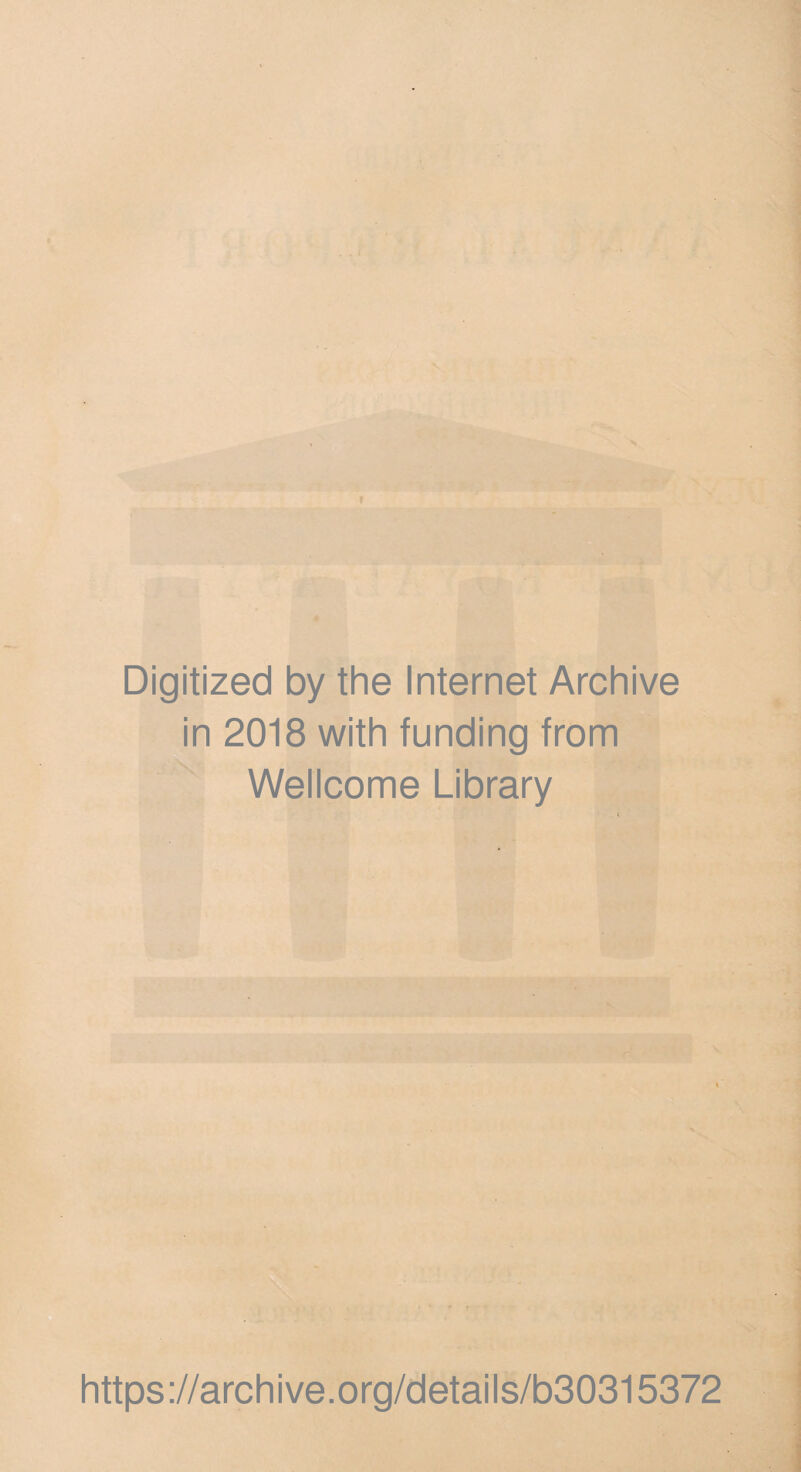 F Digitized by the Internet Archive in 2018 with funding from Wellcome Library https://archive.org/details/b30315372