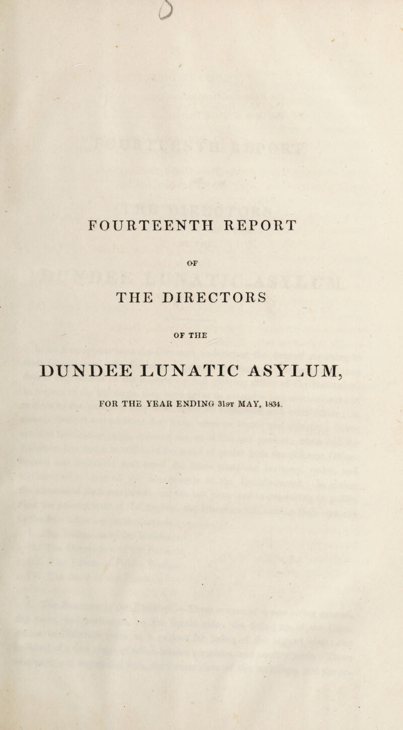 OF THE DIRECTORS OF THE DUNDEE LUNATIC ASYLUM FOR THE YEAR ENDING 31sr MAY, 1834.