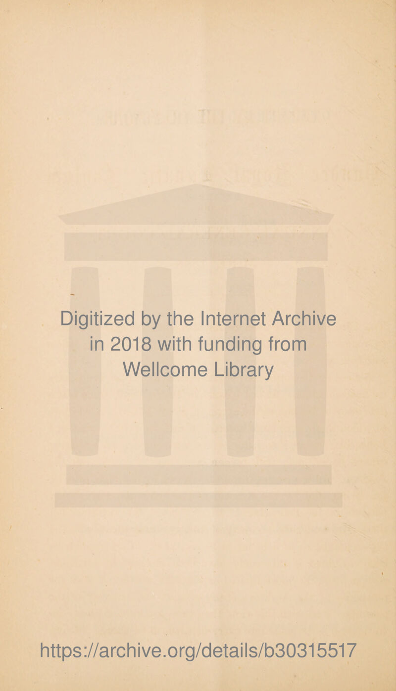 Digitized by the Internet Archive in 2018 with funding from Wellcome Library https://archive.org/details/b30315517