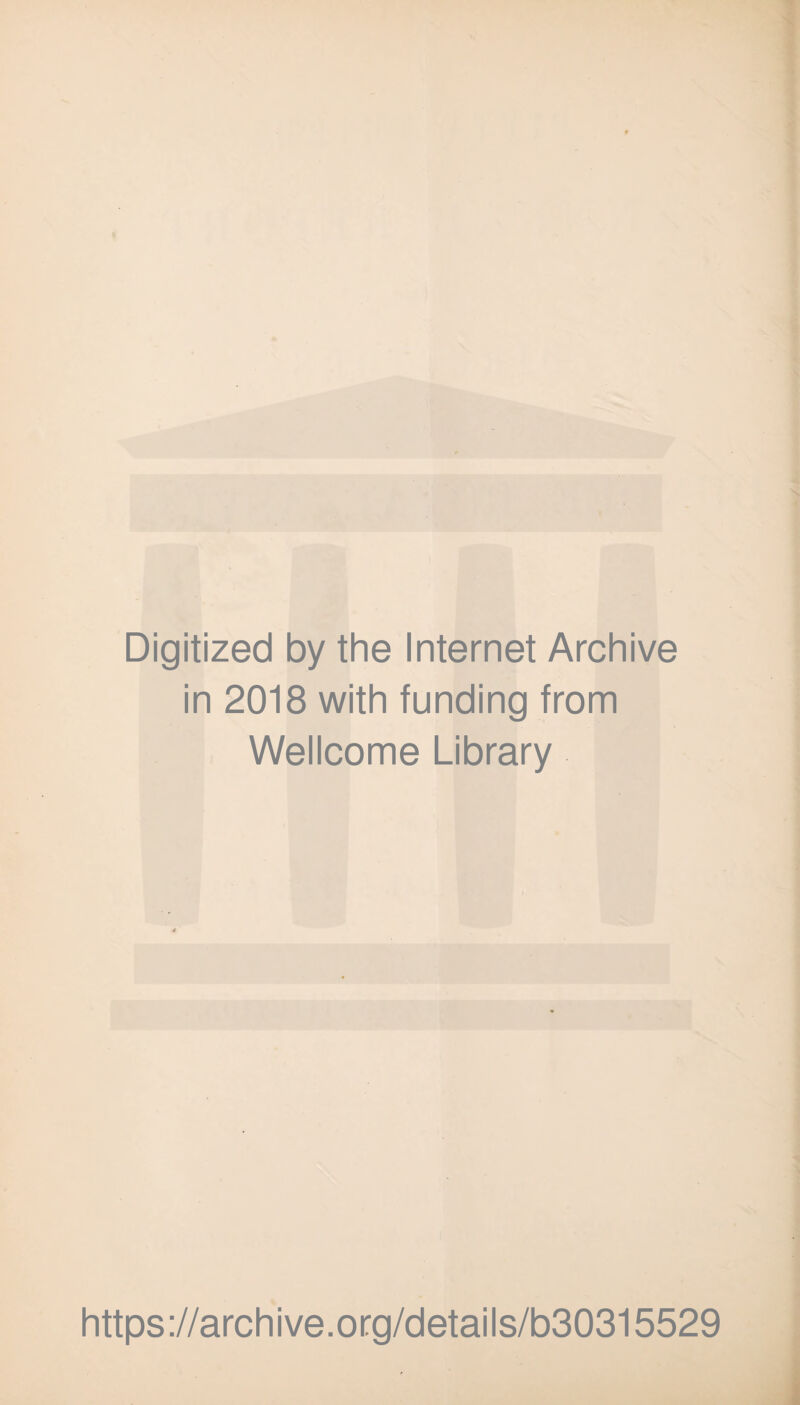 Digitized by the Internet Archive in 2018 with funding from Wellcome Library https://archive.org/details/b30315529