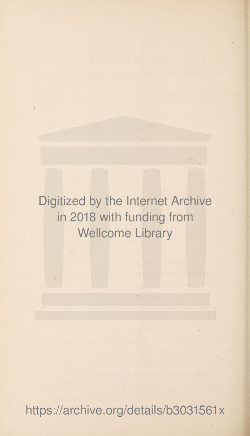 Digitized by the Internet Archive in 2018 with funding from Wellcome Library https://archive.org/details/b3031561x