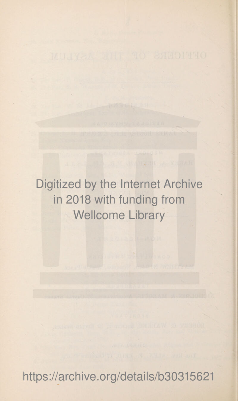 Digitized by the Internet Archive in 2018 with funding from Wellcome Library https://archive.org/details/b30315621