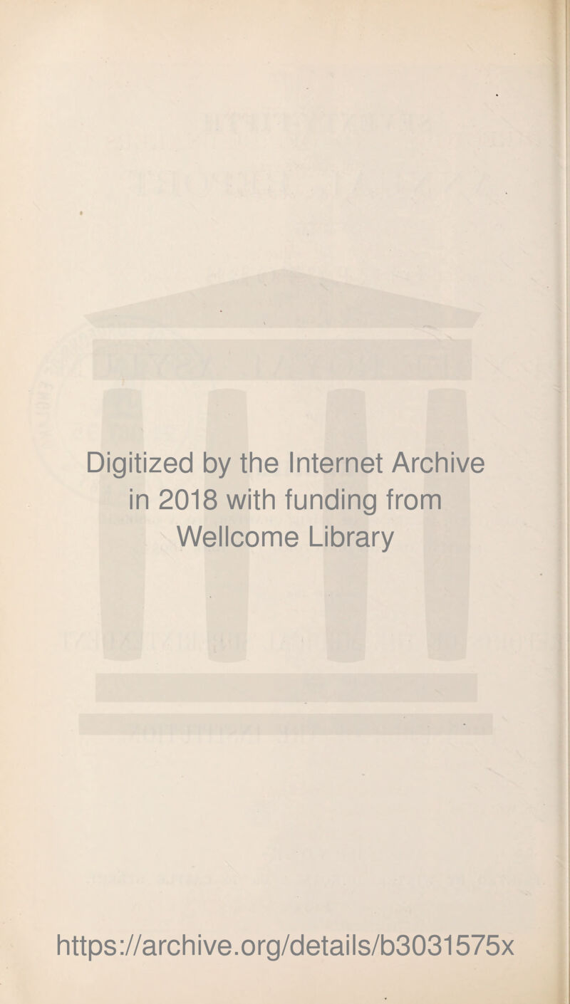 Digitized by the Internet Archive in 2018 with funding from Wellcome Library https://archive.org/details/b3031575x