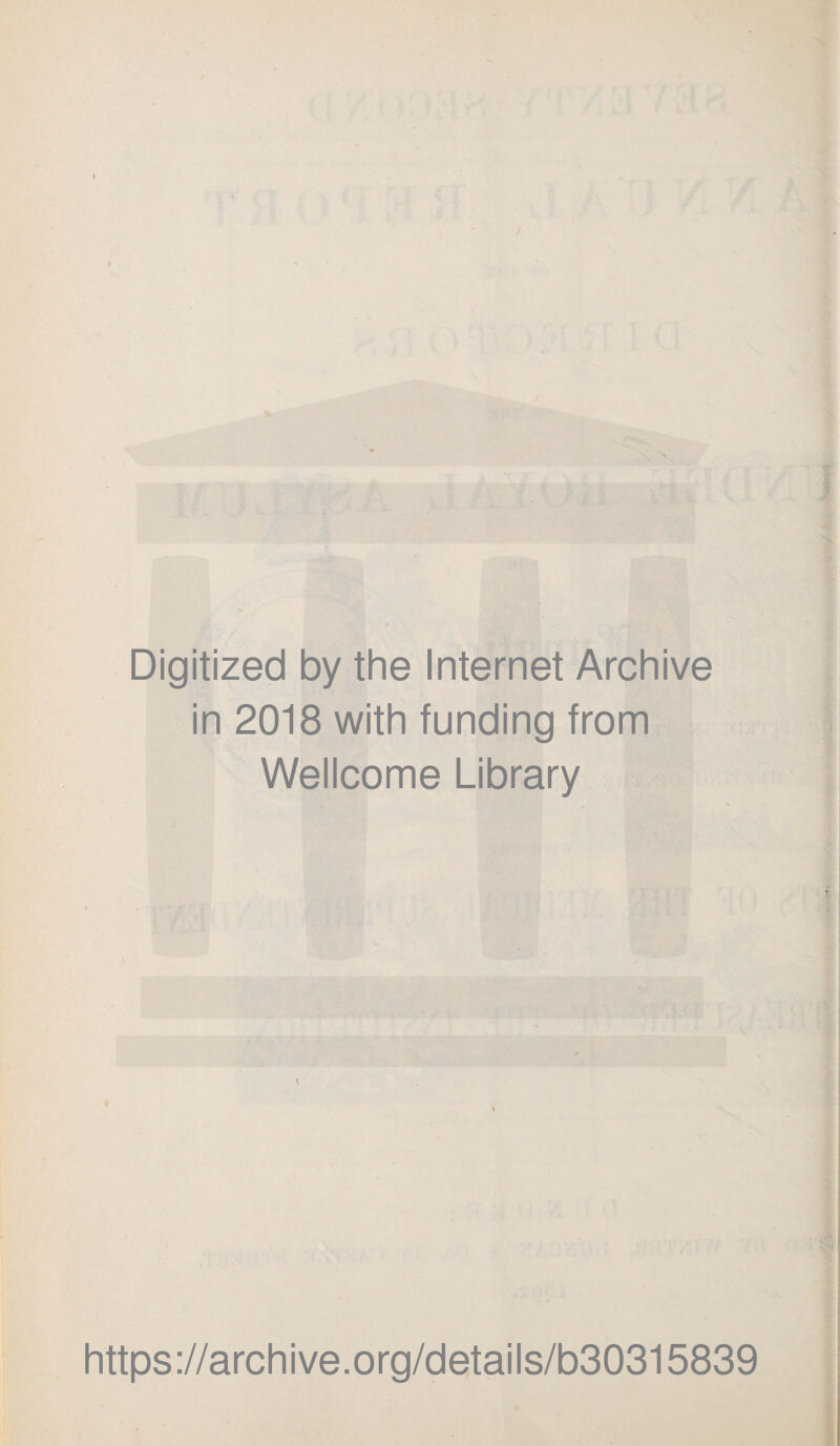 Digitized by the Internet Archive in 2018 with funding from Wellcome Library https://archive.org/details/b30315839