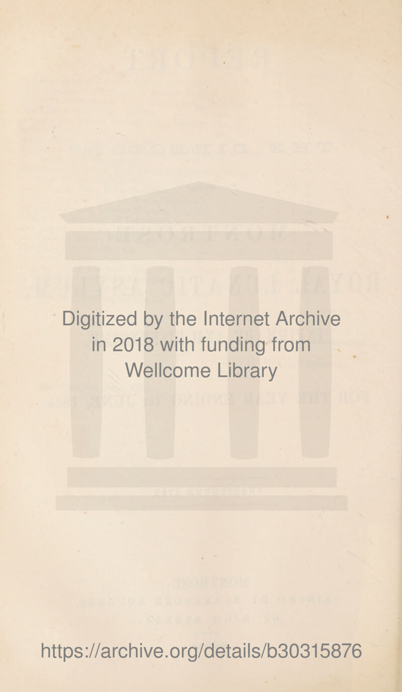 Digitized by the Internet Archive in 2018 with funding from Wellcome Library https://archive.org/details/b30315876