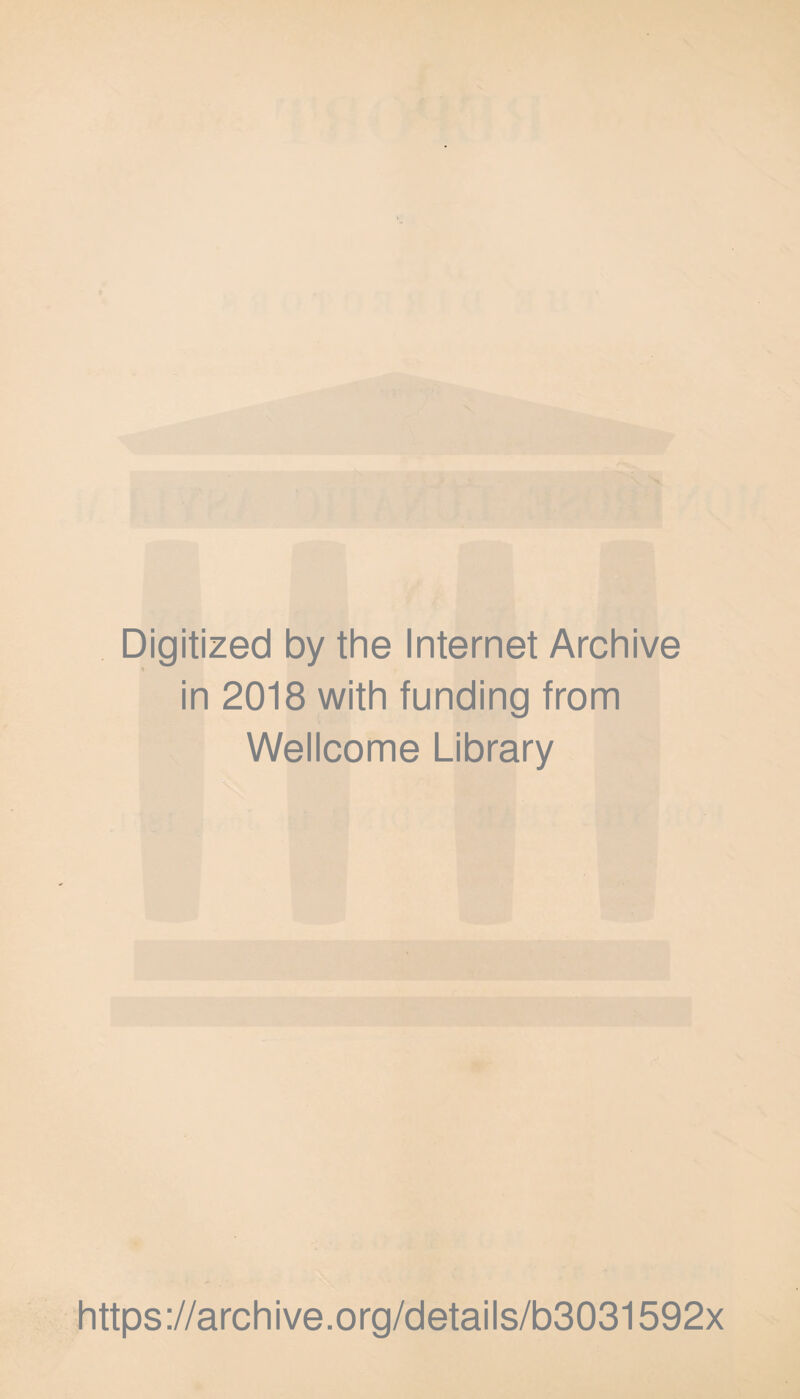 Digitized by the Internet Archive in 2018 with funding from Wellcome Library https://archive.org/details/b3031592x