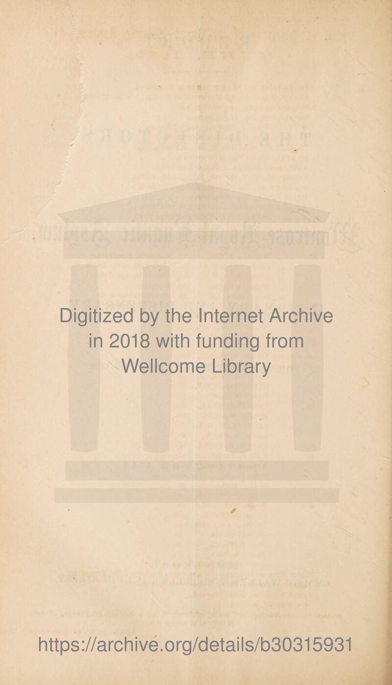 Digitized by the Internet Archive in 2018 with funding from Wellcome Library ✓ https://archive.org/details/b30315931