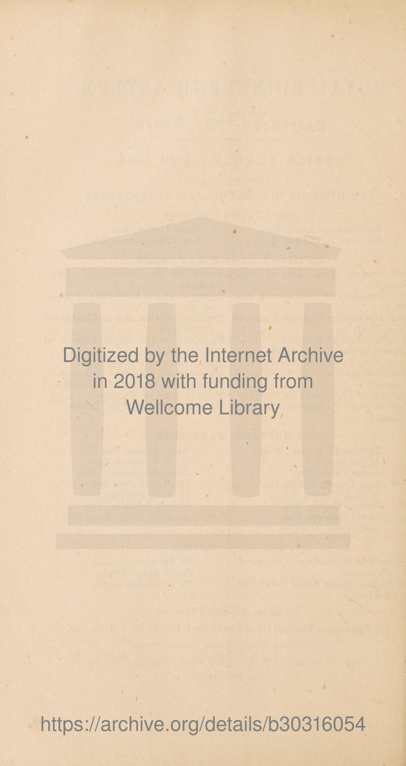 I \ Digitized by the Internet Archive in 2018 with funding from Wellcome Library * V \ I https://archive.org/details/b30316054