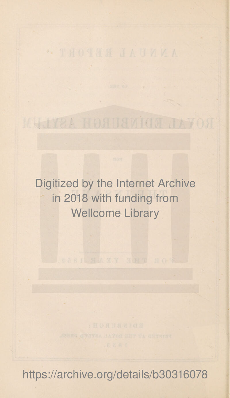 Digitized by the Internet Archive ' in 2018 with funding from Wellcome Library https://archive.org/details/b30316078