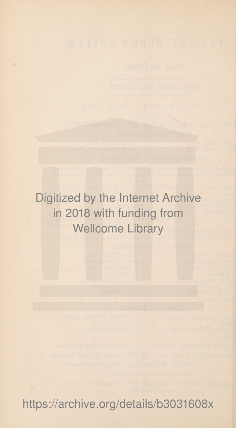 Digitized by the Internet Archive in 2018 with funding from Wellcome Library https://archive.org/details/b3031608x