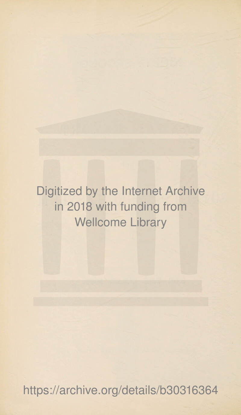 Digitized by the Internet Archive in 2018 with funding from Wellcome Library https://archive.org/details/b30316364