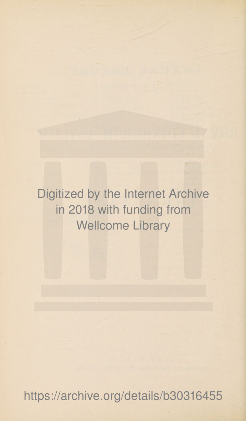 Digitized by the Internet Archive in 2018 with funding from Wellcome Library https://archive.org/details/b30316455