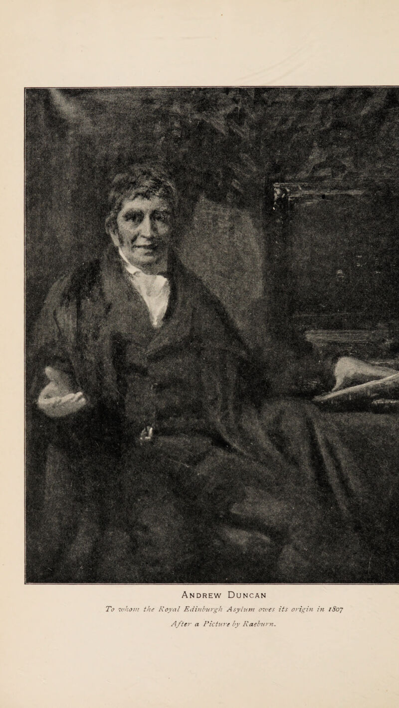 Andrew Duncan To whom the Royal Edinburgh Asylum owes its origin in tSoj After a Picture by Raeburn.