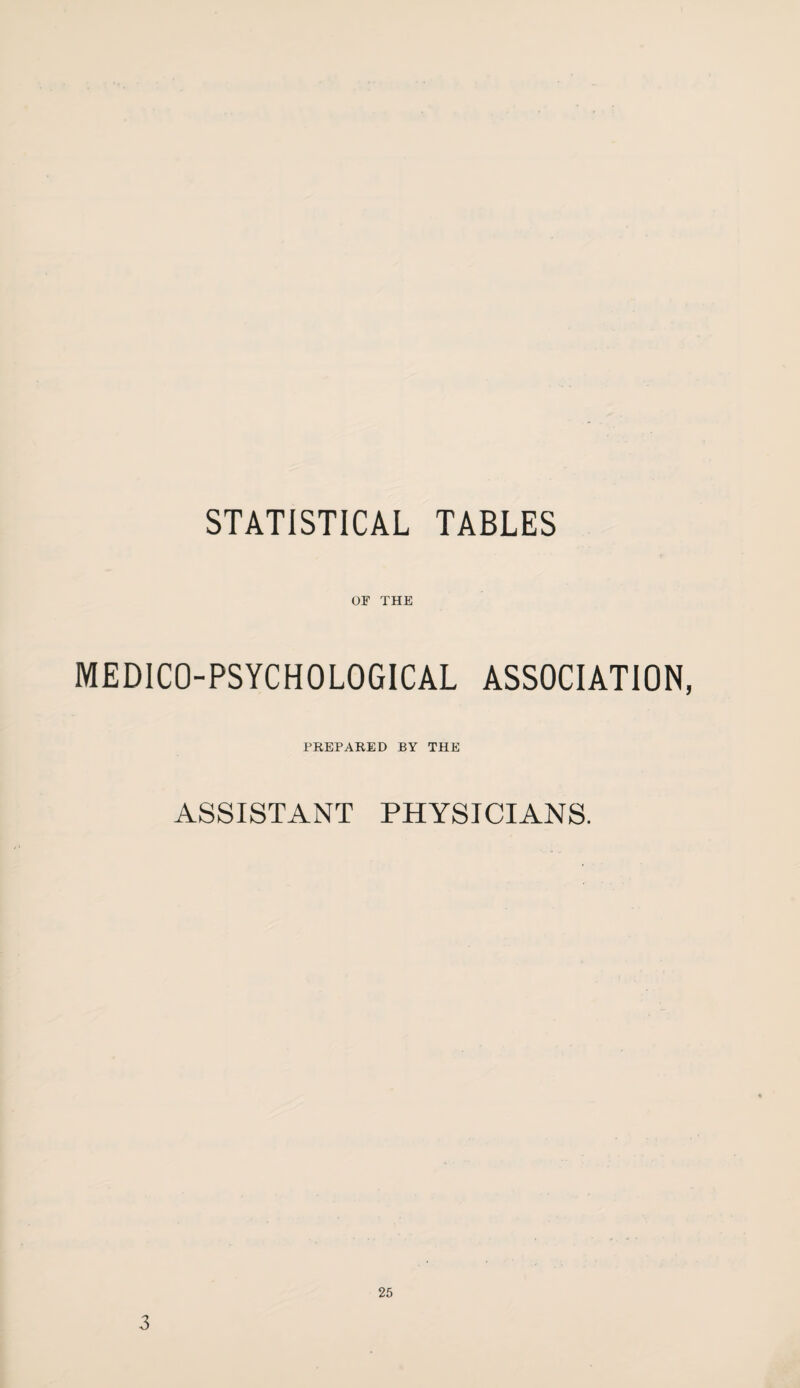 STATISTICAL TABLES OF THE MEDICO-PSYCHOLOGICAL ASSOCIATION, PREPARED BY THE ASSISTANT PHYSICIANS. 25 3