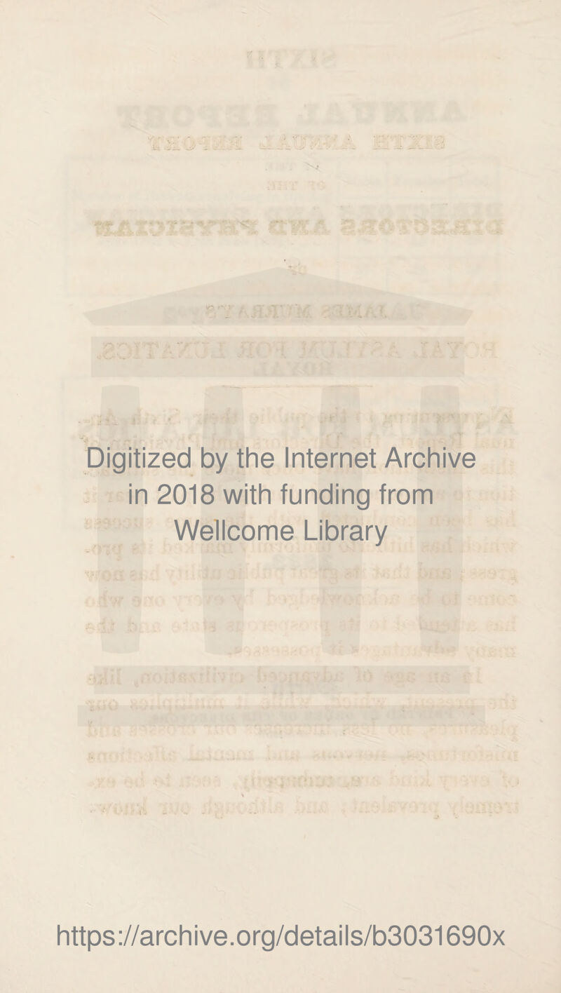 \n ■' Digitized by the Internet Archive in 2018 with funding from Wellcome Library https://archive.org/details/b3031690x