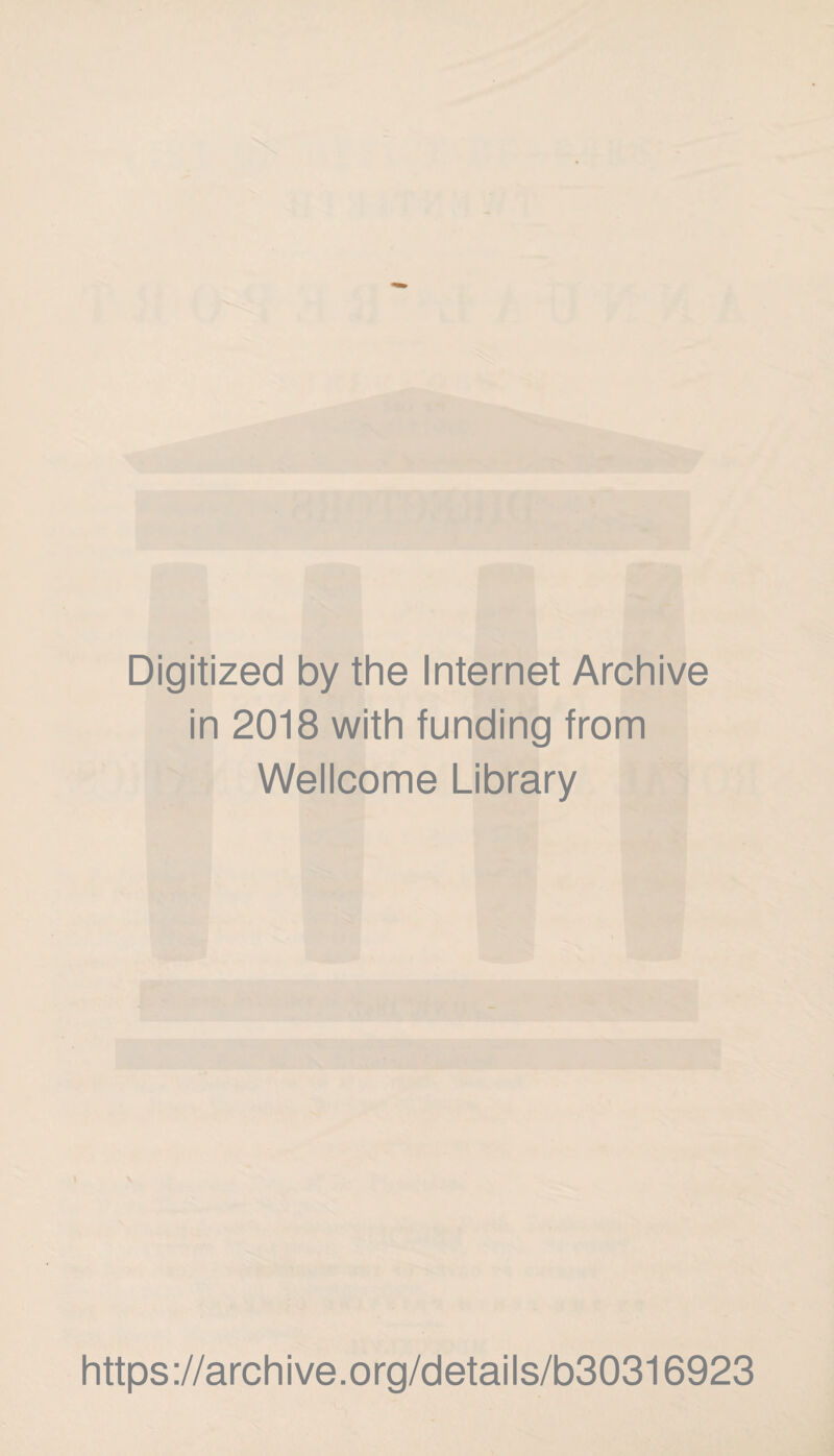 Digitized by the Internet Archive in 2018 with funding from Wellcome Library l https://archive.org/details/b30316923