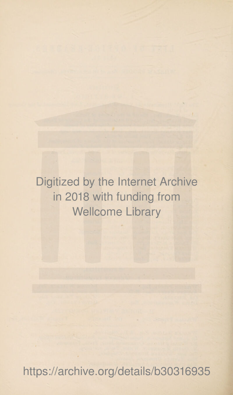 I Digitized by the Internet Archive in 2018 with funding from Wellcome Library https://archive.org/details/b30316935