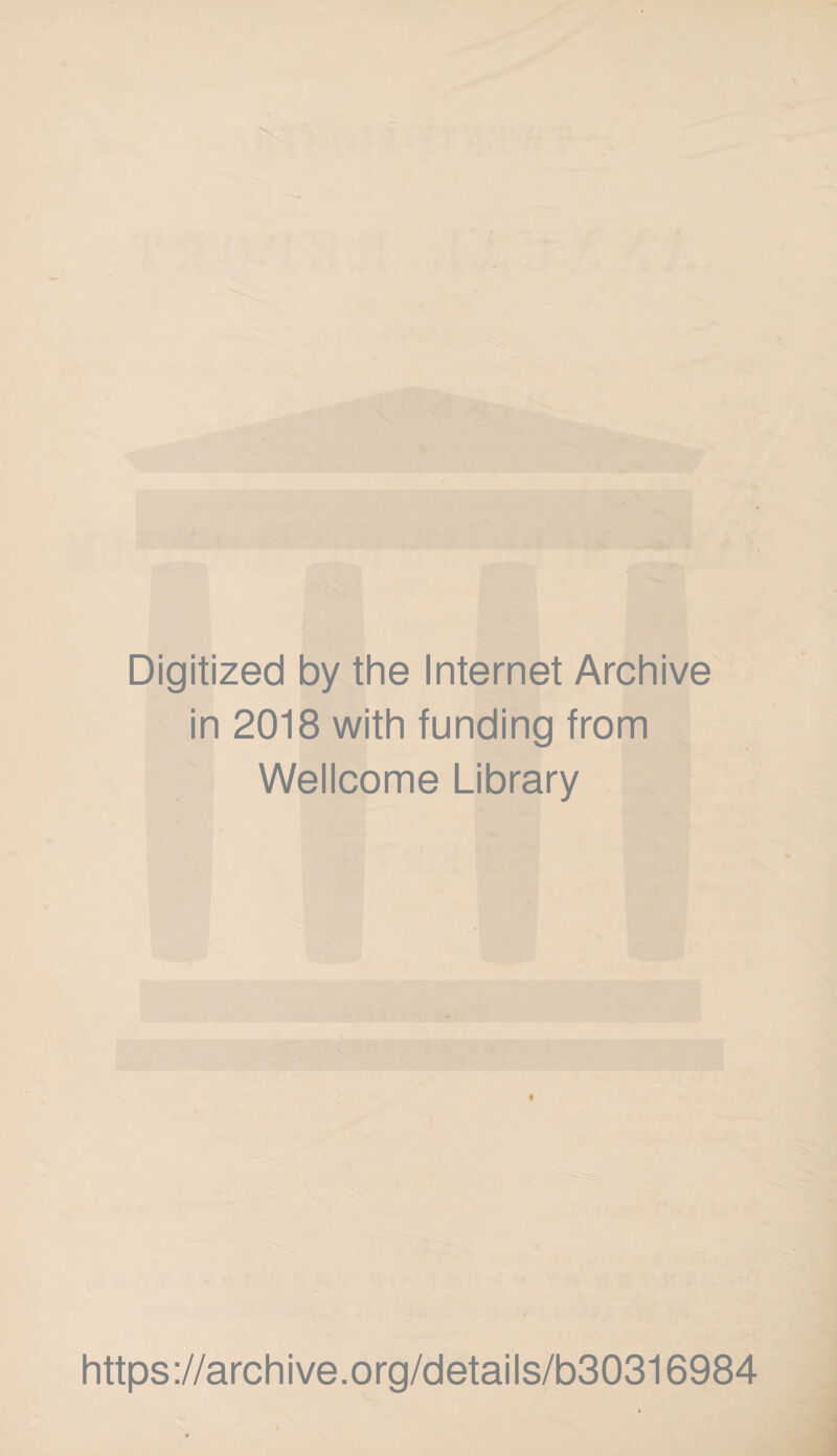 Digitized by the Internet Archive in 2018 with funding from Wellcome Library 9 https://archive.org/details/b30316984