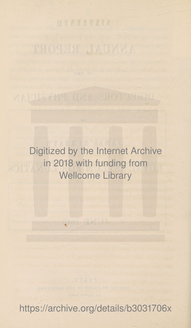 Digitized by the Internet Archive in 2018 with funding from Wellcome Library https://archive.org/details/b3031706x