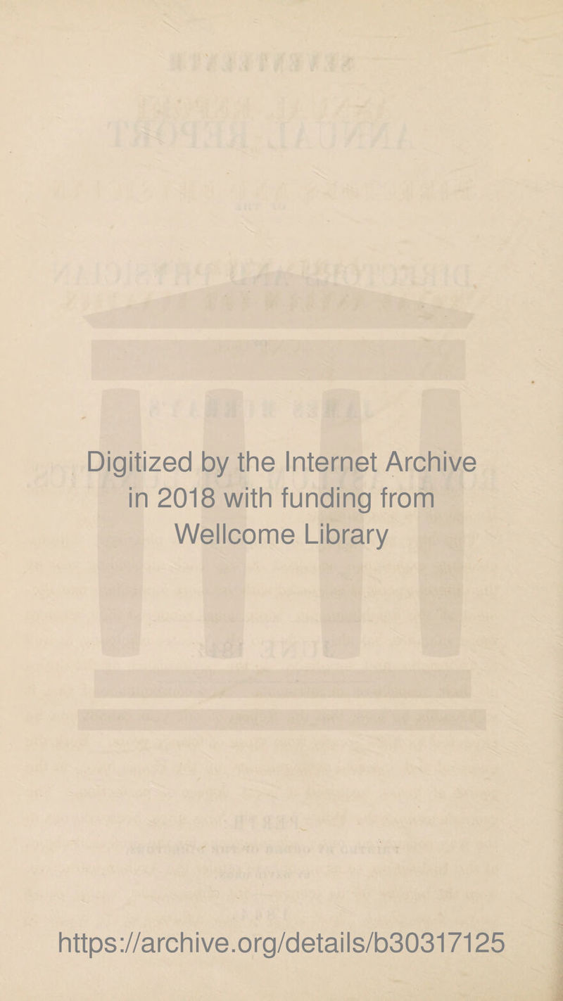 Digitized by the Internet Archive in 2018 with funding from Wellcome Library https://archive.org/details/b30317125