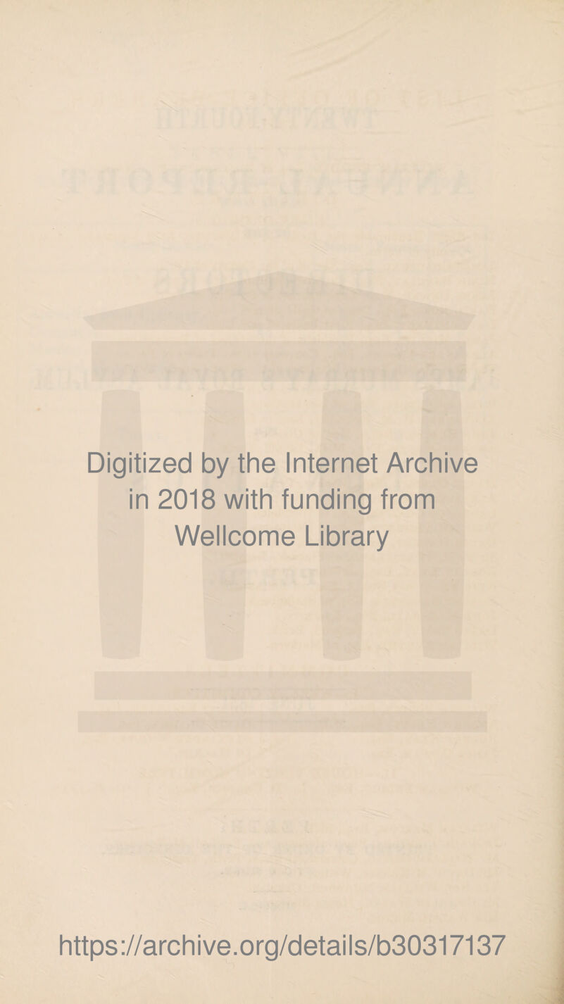 Digitized by the Internet Archive in 2018 with funding from Wellcome Library https://archive.org/details/b30317137