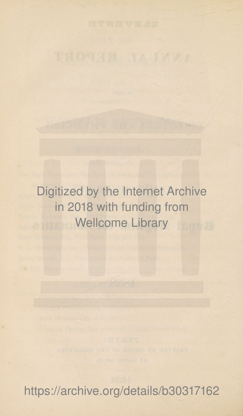 Digitized by the Internet Archive in 2018 with funding from Wellcome Library https://archive.org/details/b30317162