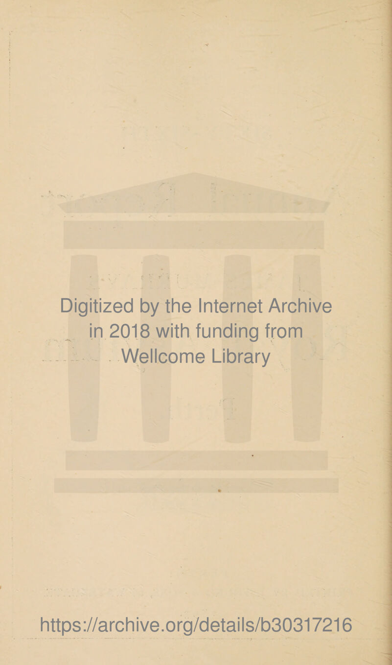 Digitized by the Internet Archive in 2018 with funding from  ** V-/ . Wellcome Library https ://arch i ve. org/detai Is/b30317216