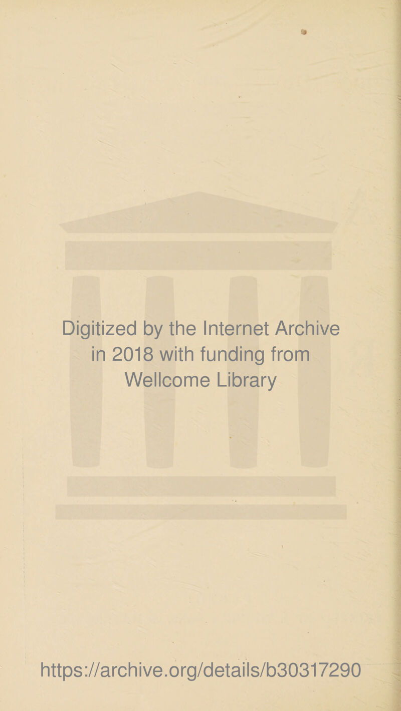 Digitized by the Internet Archive in 2018 with funding from Wellcome Library https://archive.org/details/b30317290
