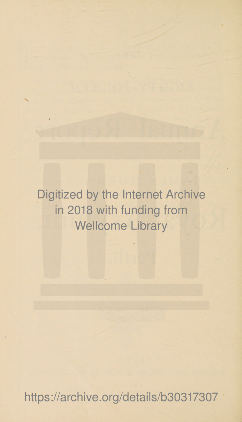 I Digitized by the Internet Archive in 2018 with funding from Wellcome Library https://archive.org/details/b30317307