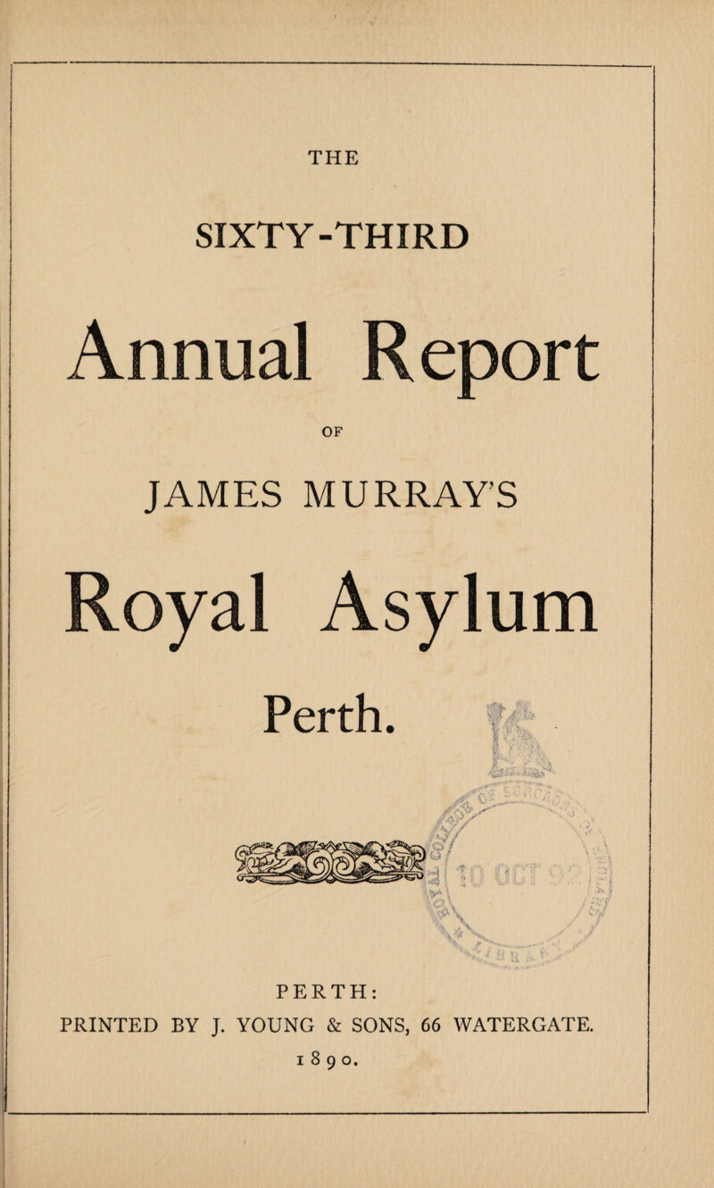 THE SIXTY-THIRD Annual OF JAMES MURRAYS PERTH: PRINTED BY J. YOUNG & SONS, 66 WATERGATE. 1890.