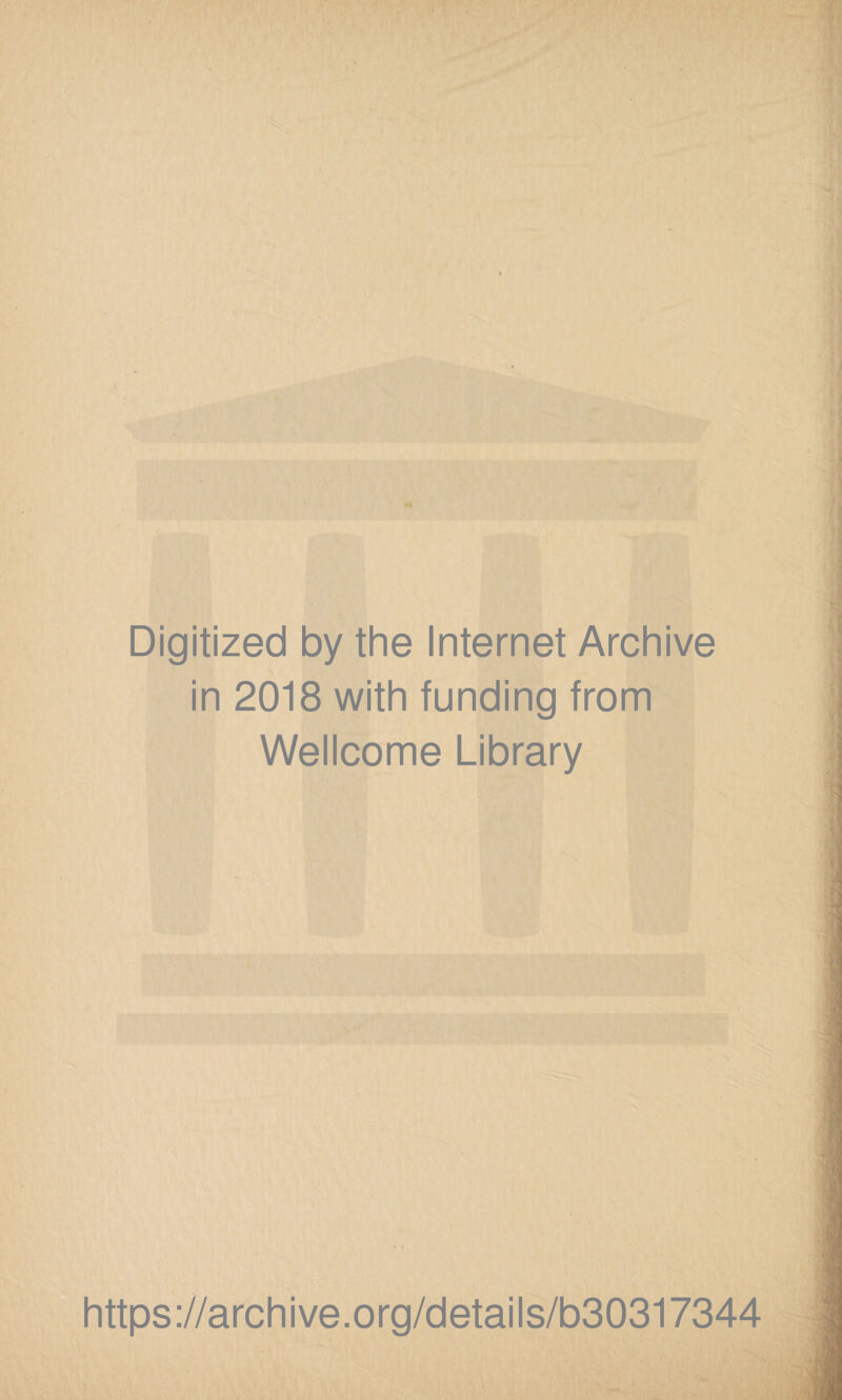 Digitized by the Internet Archive in 2018 with funding from Wellcome Library https ://arch i ve. org/detai Is/b30317344