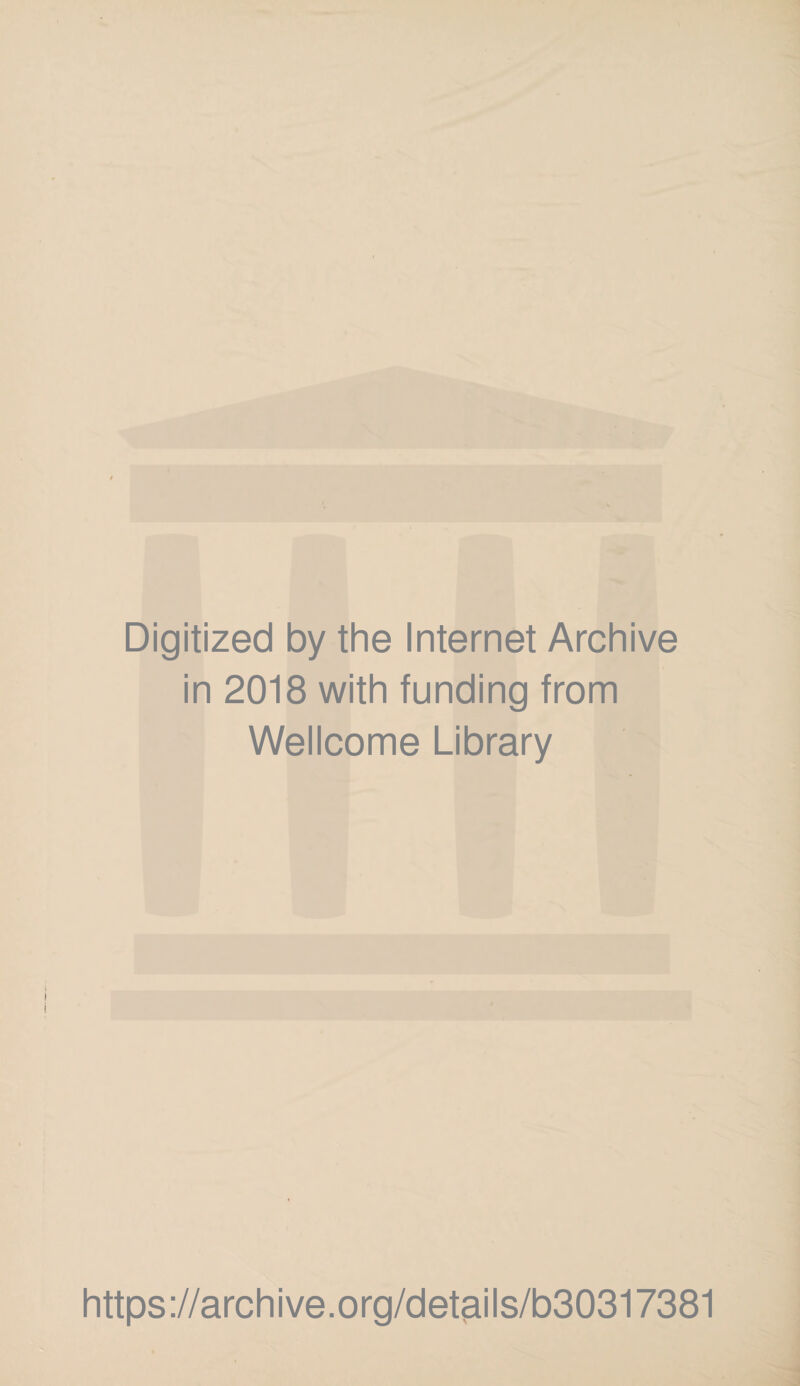 Digitized by the Internet Archive in 2018 with funding from Wellcome Library https://archive.org/details/b30317381