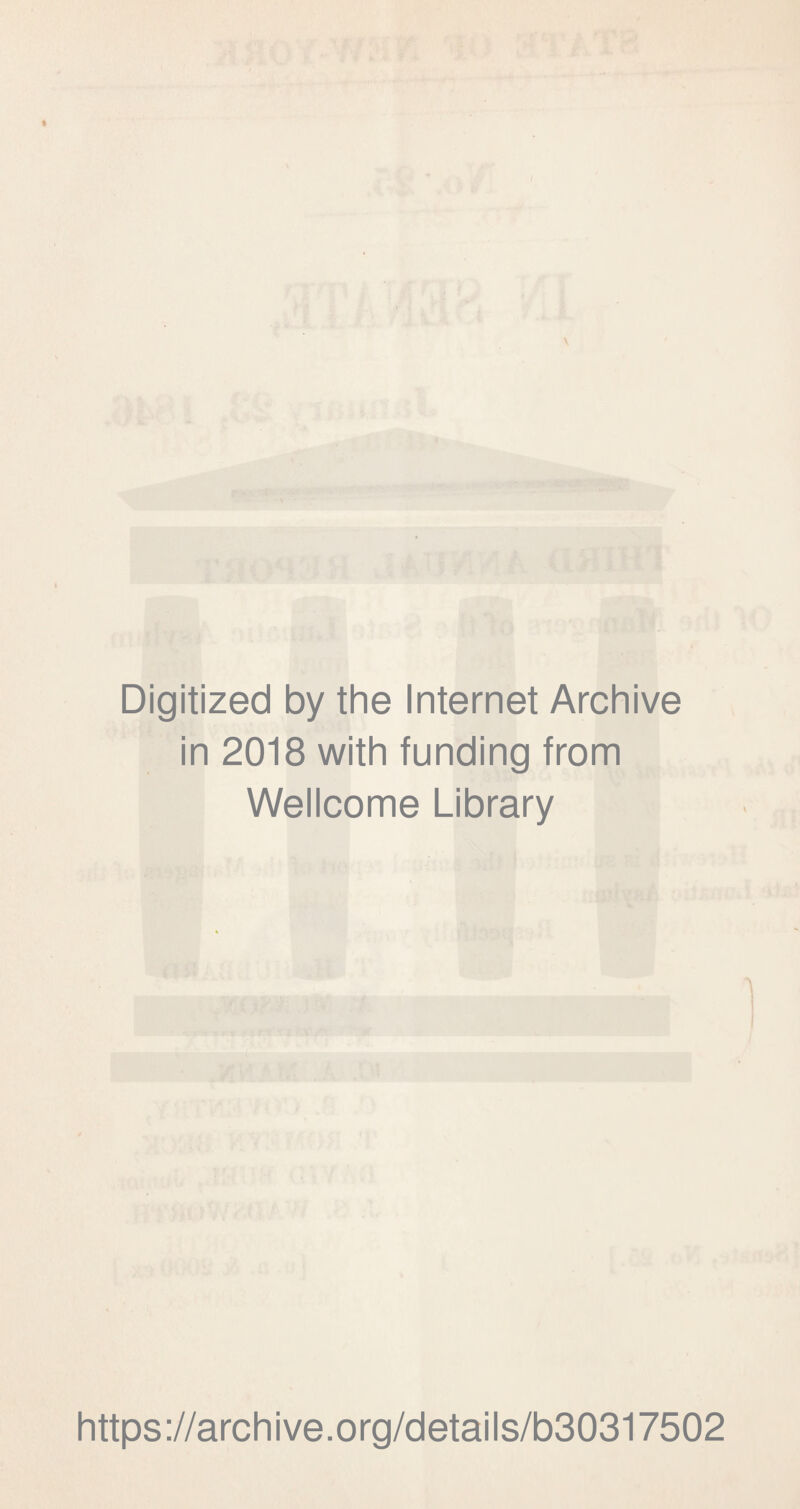 Digitized by the Internet Archive in 2018 with funding from Wellcome Library https://archive.org/details/b30317502