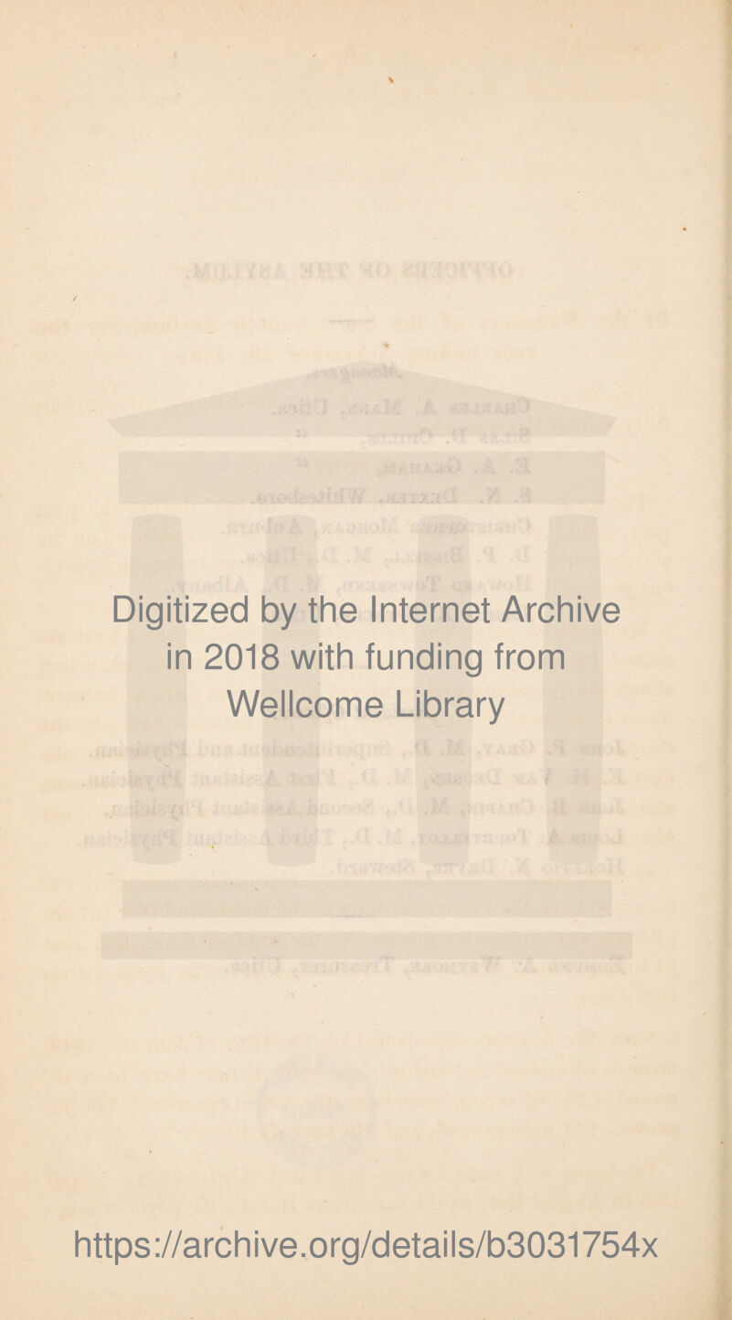 / Digitized by the Internet Archive in 2018 with funding from Wellcome Library https://archive.org/details/b3031754x