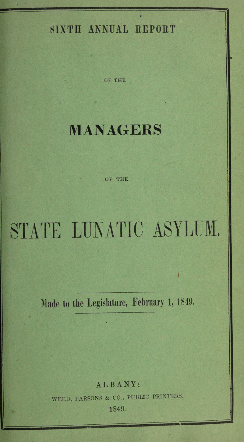 OF THE MANAGERS OF THE STATE LUNATIC ASYLUM. Made to the Legislature, February 1,1849. ALBANY: WEED, PARSONS & CO., PUBLIC PRINTERS.