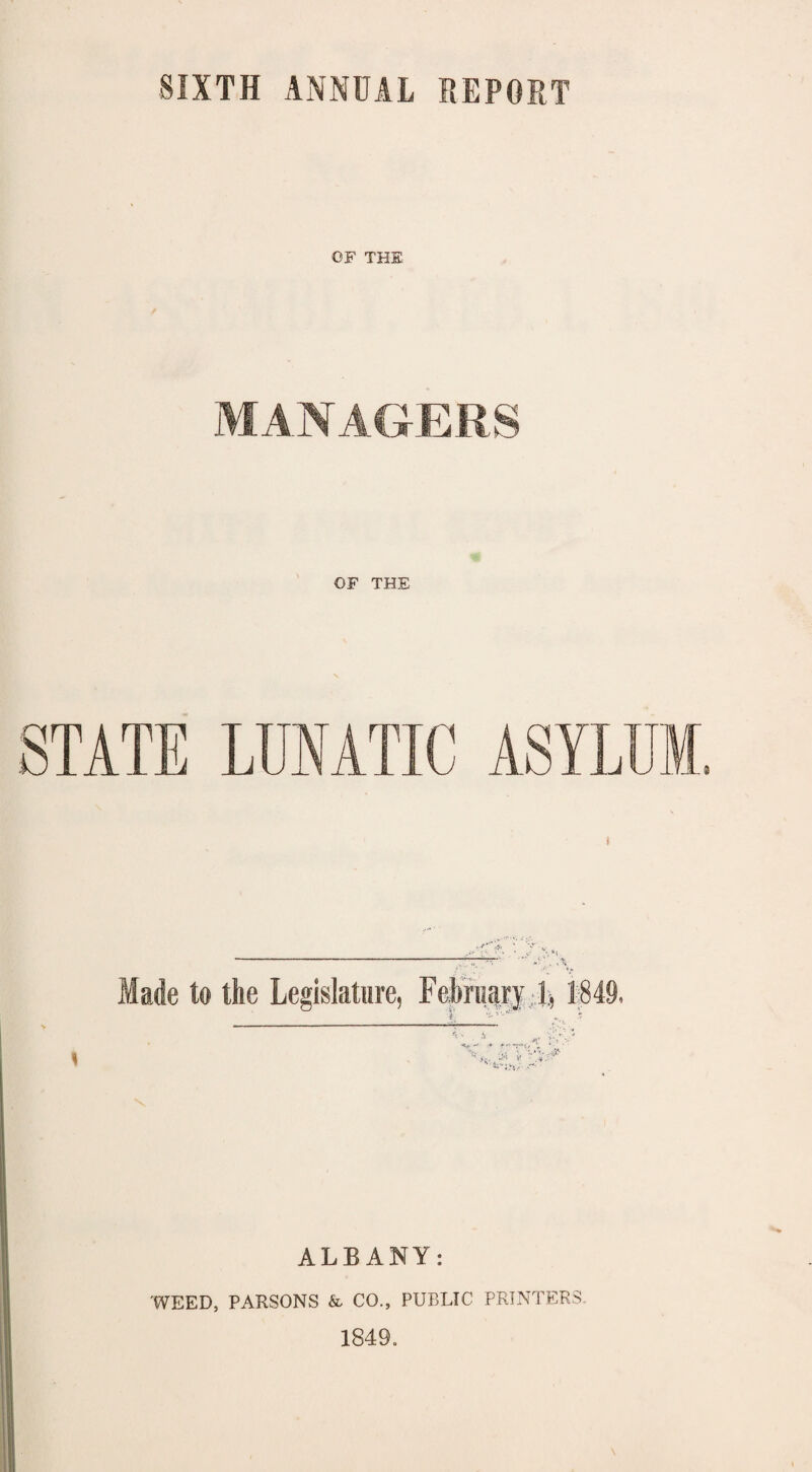 OF THE MANAGERS OF THE STATE LUNATIC ASYLUM, Made to the Legislature, February 1,1849, Z. 7~ ;:'U • ALBANY: WEED, PARSONS & CO., PUBLIC PRINTERS 1849.