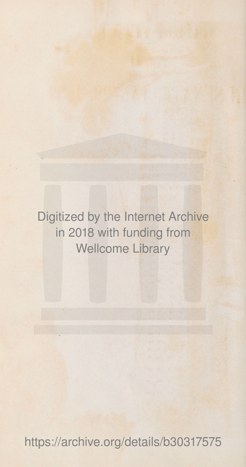 Digitized by the Internet Archive in 2018 with funding from Wellcome Library https://archive.org/details/b30317575