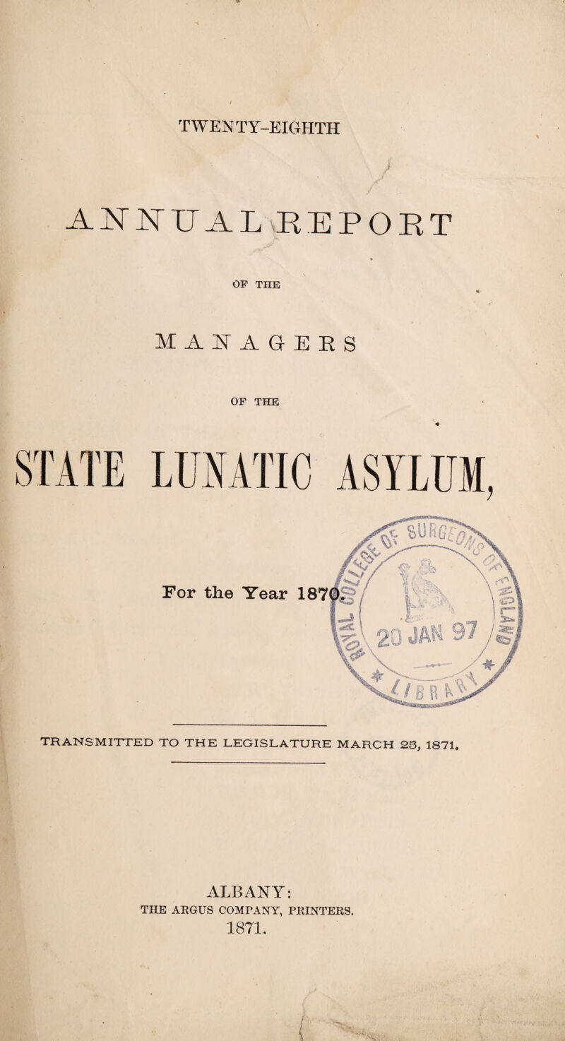 T WEN TY-EIGHTH J ANNUAL .REPORT OP THE managers TRANSMITTED TO THE LEGISLATURE MARCH 28, 1871. ALBANY: THE ARGUS COMPANY, PRINTERS. 1871.