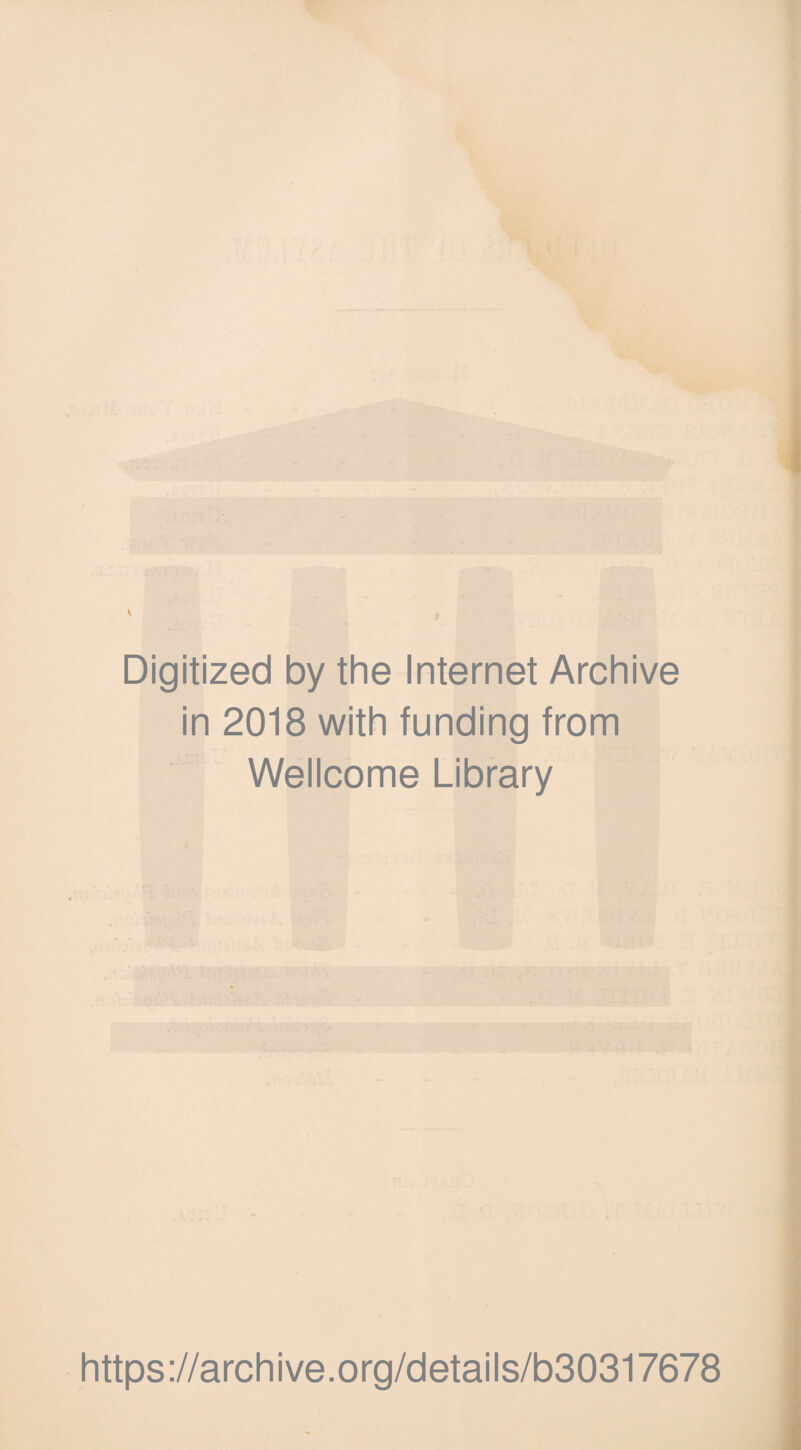Digitized by the Internet Archive in 2018 with funding from Wellcome Library https://archive.org/details/b30317678