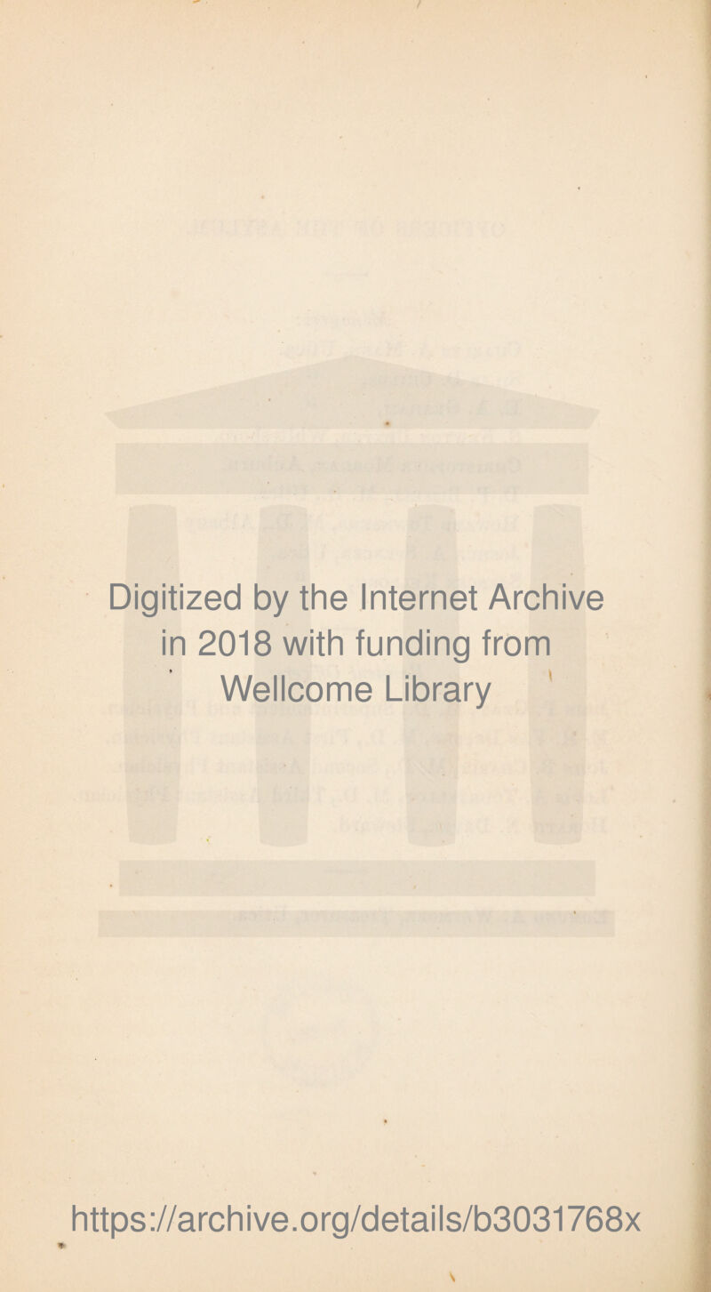Digitized by the Internet Archive in 2018 with funding from Wellcome Library https://archive.org/details/b3031768x